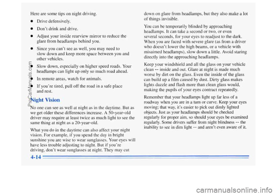 OLDSMOBILE SILHOUETTE 1996  Owners Manual Here are  some  tips on night driving. 
0 
0 
0 
0 
0 
0 
0 
Drive defensively. 
Don’t drink and  drive. 
Adjust your inside rearview mirror to reduce the 
glare from headlamps behind you. 
Since  y
