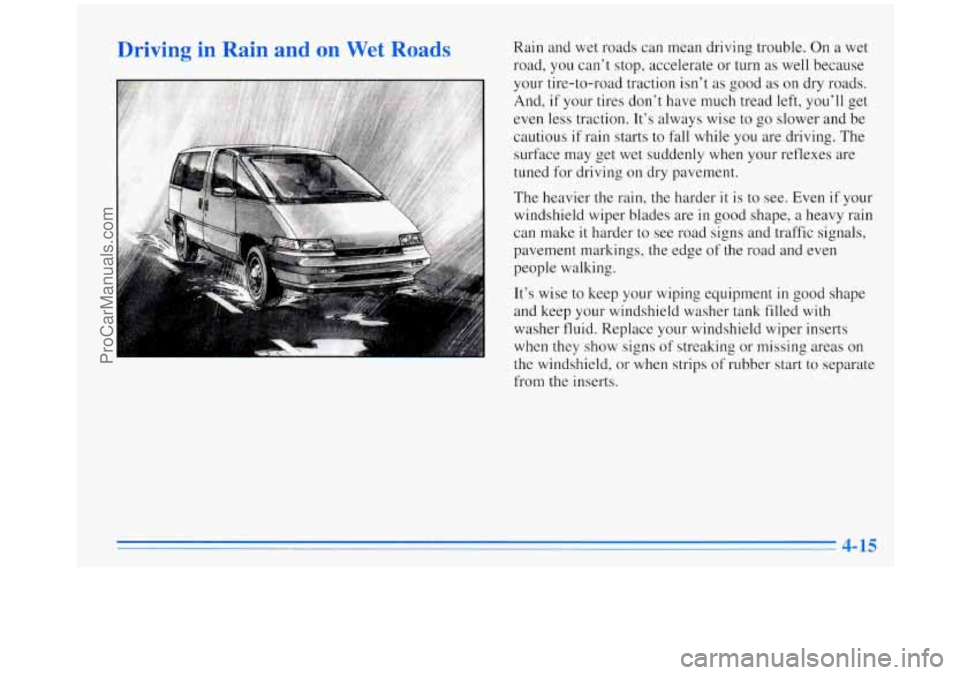 OLDSMOBILE SILHOUETTE 1996 User Guide Driving in Rain and on Wet Roads Rain and wet roads can mean driving trouble. On a wet
road, you can’t stop, accelerate or turn as well because
your tire-to-road traction isn’t as g OLDSMOBILE SILHOUETTE 1996 User Guide Driving in Rain and on Wet Roads Rain and wet roads can mean driving trouble. On a wet
road, you can’t stop, accelerate or turn as well because
your tire-to-road traction isn’t as g