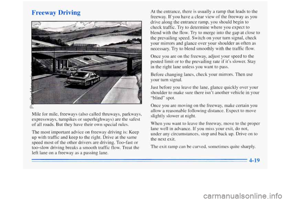 OLDSMOBILE SILHOUETTE 1996 Owners Manual Mile for mile, freeways (also called thruways, parkways,
expressways, turnpikes or superhighways) are the safest
of all roads. But they have their own special rules.
The most important OLDSMOBILE SILHOUETTE 1996 Owners Manual Mile for mile, freeways (also called thruways, parkways,
expressways, turnpikes or superhighways) are the safest
of all roads. But they have their own special rules.
The most important