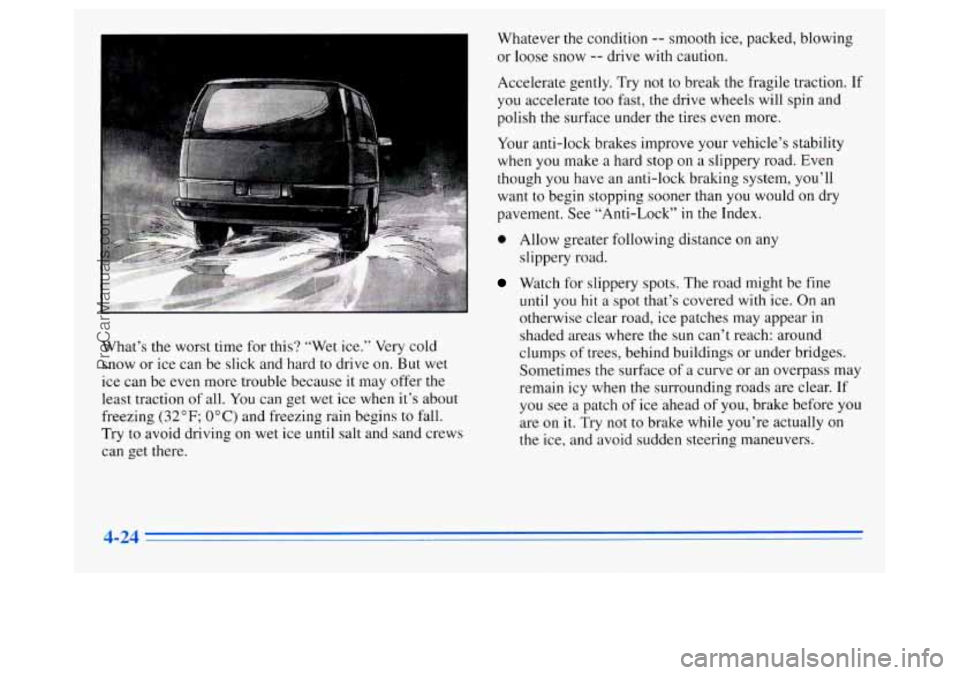 OLDSMOBILE SILHOUETTE 1996 Owners Manual What’s the worst time for this? “Wet ice.” Very cold
snow or ice can be slick and hard to drive on. But wet
ice can be even more trouble because it may offer the
least traction OLDSMOBILE SILHOUETTE 1996 Owners Manual What’s the worst time for this? “Wet ice.” Very cold
snow or ice can be slick and hard to drive on. But wet
ice can be even more trouble because it may offer the
least traction
