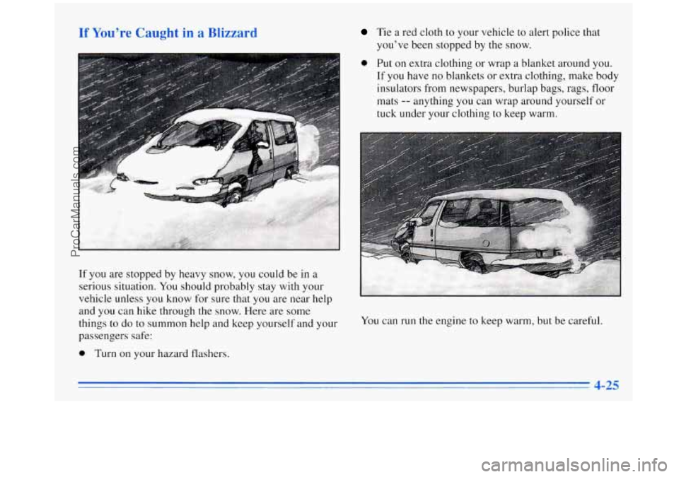 OLDSMOBILE SILHOUETTE 1996 Owners Guide If You’re Caught in a Blizz; Tie a red cloth to your vehicle to alert police that 
you’ve been  stopped  by the 
snow. 
passengers  safe: 
0 Turn on your hazard  flashers. 
You can run the engine 
