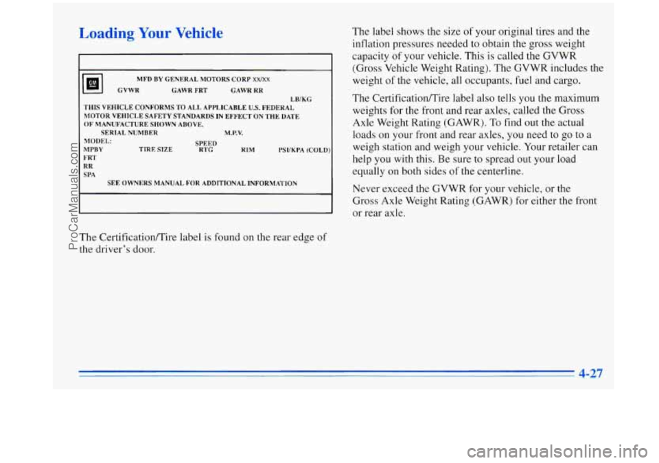 OLDSMOBILE SILHOUETTE 1996  Owners Manual Loading Your Vehicle 
ml GVWR MFD 
BY GENERAL  MOTORS  CORP XWXX 
GAWR 
FRT  GAWR RR 
LB/KCI 
THIS  VEHICLE  CONFORMS  TO  ALL. APPLICABLE 
U.S. FEDERAL 
MOTOR VEHICLE  SAFETY  STANDARDS  IN EFFECT  O