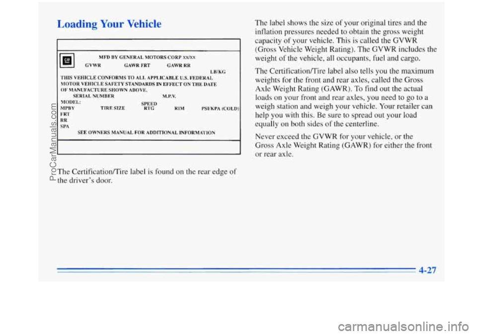 OLDSMOBILE SILHOUETTE 1996 Owners Manual Loading Your Vehicle
ml GVWR MFD
BY GENERAL MOTORS CORP XWXX
GAWR
FRT GAWR RR
LB/KCI
THIS VEHICLE CONFORMS TO ALL. APPLICABLE
U.S. FEDERAL
MOTOR VEHICLE SAFETY STANDARDS IN EFFECT O OLDSMOBILE SILHOUETTE 1996 Owners Manual Loading Your Vehicle
ml GVWR MFD
BY GENERAL MOTORS CORP XWXX
GAWR
FRT GAWR RR
LB/KCI
THIS VEHICLE CONFORMS TO ALL. APPLICABLE
U.S. FEDERAL
MOTOR VEHICLE SAFETY STANDARDS IN EFFECT O