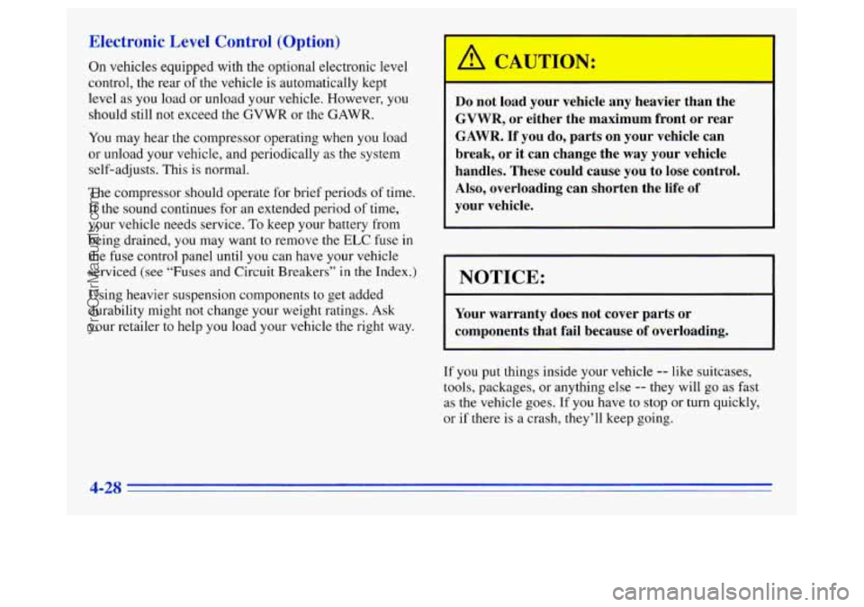 OLDSMOBILE SILHOUETTE 1996 Owners Manual Electronic Level Control (Option)
On vehicles equipped with the optional electronic level
control, the rear of the vehicle is automatically kept
level as you load or unload your vehicle. Howev OLDSMOBILE SILHOUETTE 1996 Owners Manual Electronic Level Control (Option)
On vehicles equipped with the optional electronic level
control, the rear of the vehicle is automatically kept
level as you load or unload your vehicle. Howev