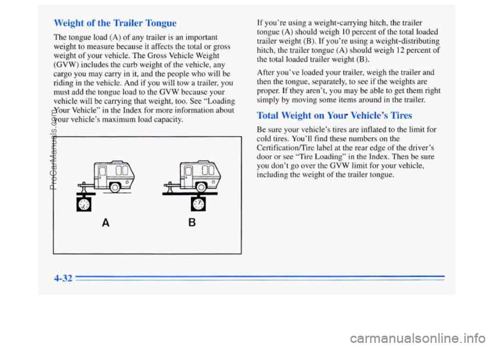 OLDSMOBILE SILHOUETTE 1996 Owners Manual Weight of the Trailer Tongue
The tongue load (A) of any trailer is an important
weight to measure because it affects the total or gross
weight
of your vehicle. The Gross Vehicle Weight
( OLDSMOBILE SILHOUETTE 1996 Owners Manual Weight of the Trailer Tongue
The tongue load (A) of any trailer is an important
weight to measure because it affects the total or gross
weight
of your vehicle. The Gross Vehicle Weight
(