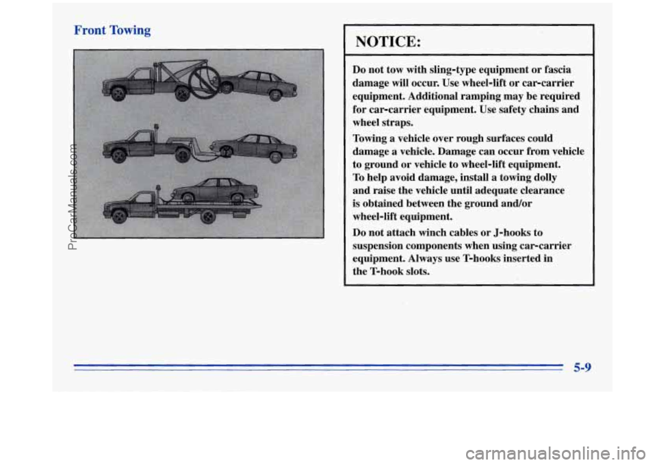 OLDSMOBILE SILHOUETTE 1996  Owners Manual Front Towing 
NOTICE: 
Do not  tow  with  sling-type  equipment  or  fascia 
damage  will  occur.  Use  wheel-lift 
or car-carrier 
equipment.  Additional  ramping  may be required 
for  car-carrier  