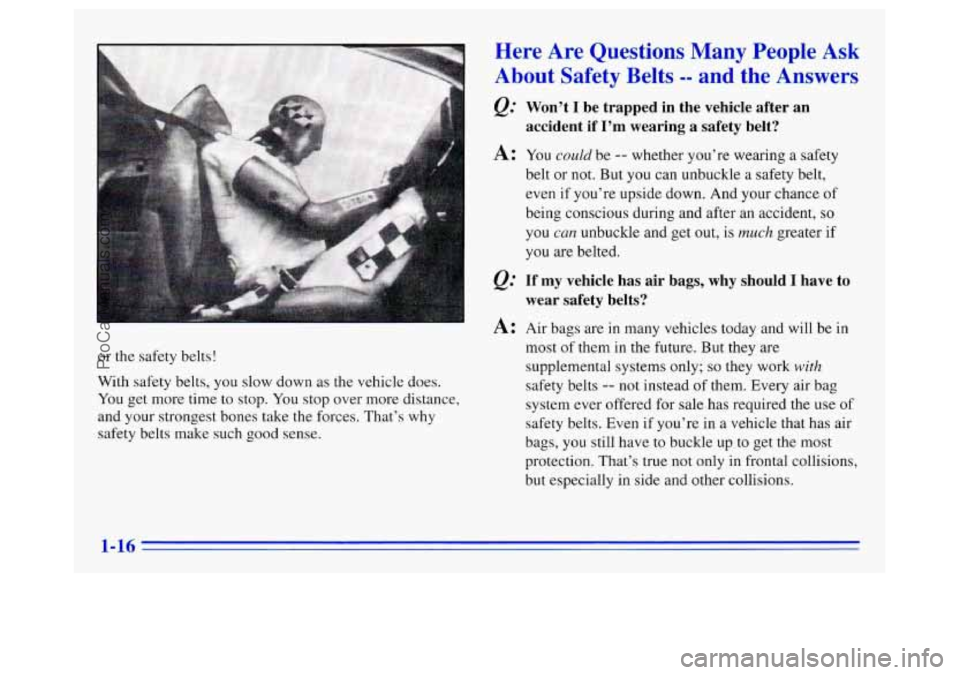 OLDSMOBILE SILHOUETTE 1996 Owners Manual or the safety belts!
With safety belts, you slow down as the vehicle
does.
You get more time to stop. You stop over more distance,
and your strongest bones take the forces. That’s why
OLDSMOBILE SILHOUETTE 1996 Owners Manual or the safety belts!
With safety belts, you slow down as the vehicle
does.
You get more time to stop. You stop over more distance,
and your strongest bones take the forces. That’s why