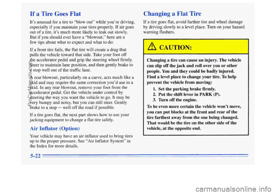 OLDSMOBILE SILHOUETTE 1996 Owners Manual If a Tire Goes Flat
It’s unusual for a tire to “blow out” while you’re driving,
especially if you maintain your tires properly. If air goes
out of a tire, it’s much more likely OLDSMOBILE SILHOUETTE 1996 Owners Manual If a Tire Goes Flat
It’s unusual for a tire to “blow out” while you’re driving,
especially if you maintain your tires properly. If air goes
out of a tire, it’s much more likely