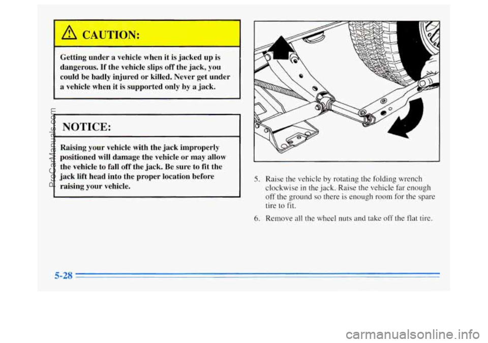 OLDSMOBILE SILHOUETTE 1996  Owners Manual Getting under a vehicle  when  it is jacked  up  is 
dangerous. 
If the  vehicle  slips off the  jack,  you 
could  be  badly injured  or  killed.  Never  get  under 
a vehicle  when it is supported o