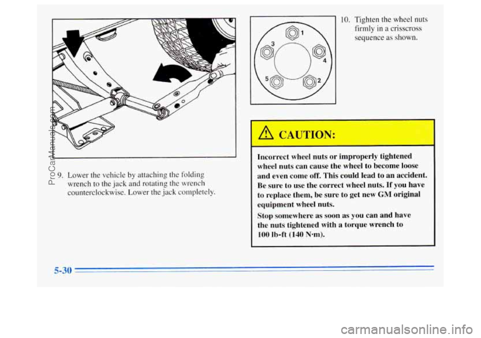 OLDSMOBILE SILHOUETTE 1996 Owners Manual h
A
9. Lower the vehicle by attaching the folding
wrench to the jack and rotating the wrench
counterclockwise. Lower the jack completely. 10.
Tighten the wheel nuts
firmly in a crisscross OLDSMOBILE SILHOUETTE 1996 Owners Manual h
A
9. Lower the vehicle by attaching the folding
wrench to the jack and rotating the wrench
counterclockwise. Lower the jack completely. 10.
Tighten the wheel nuts
firmly in a crisscross