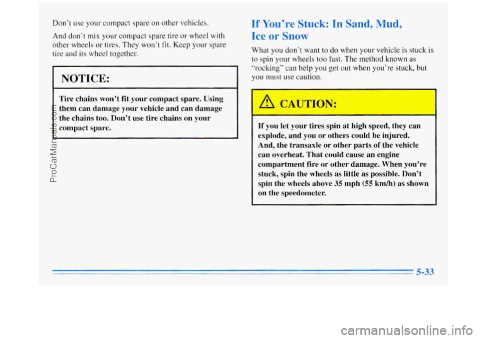 OLDSMOBILE SILHOUETTE 1996  Owners Manual Don’t use your compact  spare  on other  vehicles. 
And  don’t  mix your  compact  spare  tire  or wheel 
with 
other wheels  or tires. They won’t  fit. Keep your  spare 
tire and  its wheel tog