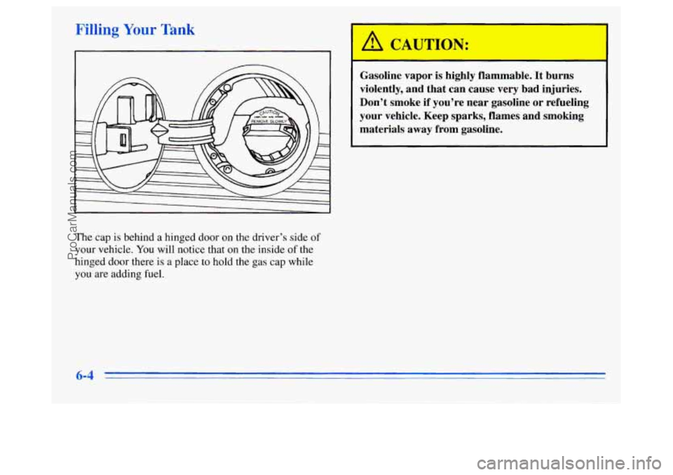 OLDSMOBILE SILHOUETTE 1996  Owners Manual Filling Your Tank 
‘ A CAUTION: 
Gasoline  vapor is highly  flammable.  It  burns 
violently,  and  that  can  cause  very  bad  injuries. 
Don’t  smoke  if  you’re  near  gasoline  or  refuelin