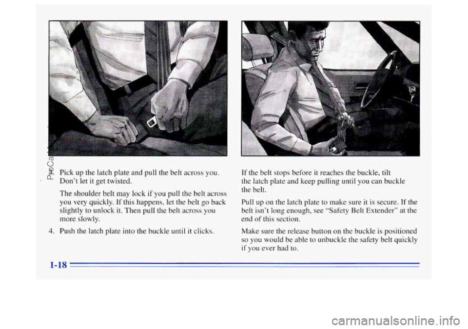 OLDSMOBILE SILHOUETTE 1996 Owners Manual 3. Pick up the latch plate and pull the belt across you.
Don’t let it get twisted.
The shoulder belt may lock if
you pull the belt across
you very quickly.
If this happens, let the be OLDSMOBILE SILHOUETTE 1996 Owners Manual 3. Pick up the latch plate and pull the belt across you.
Don’t let it get twisted.
The shoulder belt may lock if
you pull the belt across
you very quickly.
If this happens, let the be