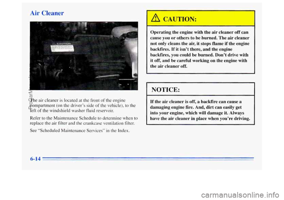 OLDSMOBILE SILHOUETTE 1996 Repair Manual L *r C1 mer 
The  air cleaner is located at the front  of the  engine 
compartment  (on  the driver’s  side 
of the vehicle), to the 
left of the  windshield washer fluid reservoir. 
Refer  to the M