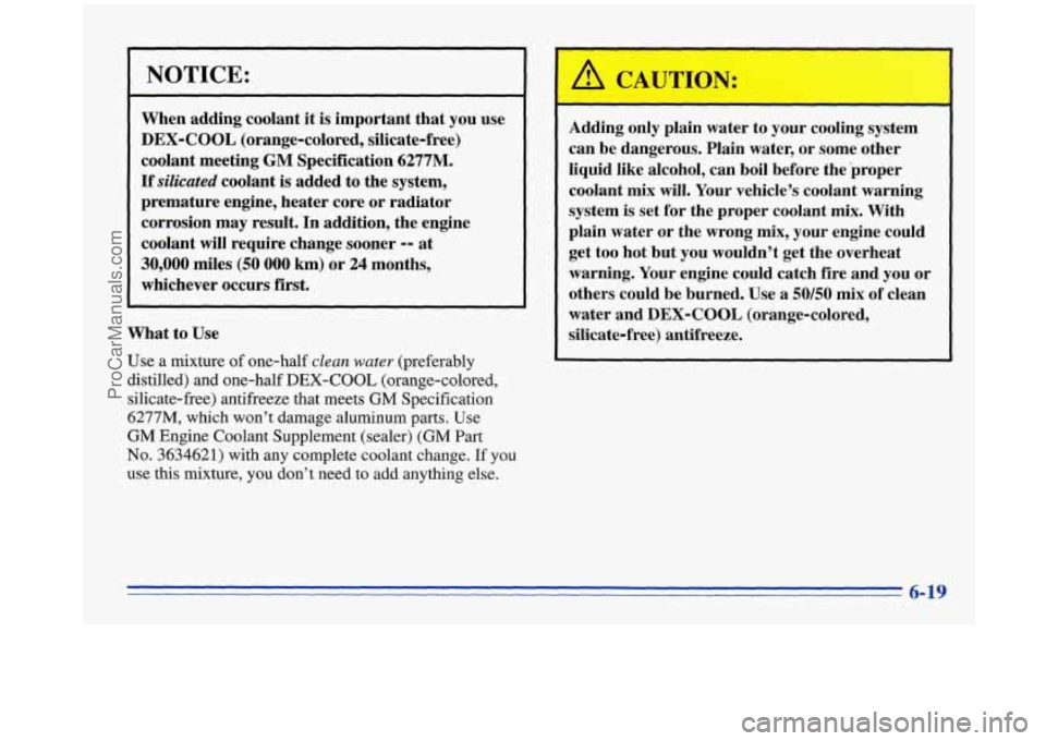 OLDSMOBILE SILHOUETTE 1996 Manual PDF NOTICE: 
when adding  coolant  it is  important  that  you use 
DEX-COOL (orange-colored,  silicate-free) 
coolant  meeting 
GM Specification 6277M. 
If’silicated coolant is added  to  the  system, 