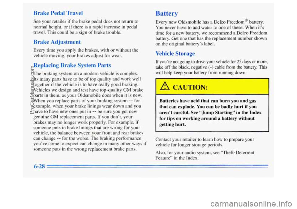OLDSMOBILE SILHOUETTE 1996 Owners Manual Brake Pedal Travel Battery
See your retailer if the brake pedal does not return to
normal height, or if there is a rapid increase
in pedal
travel. This could be
a sign of brake trouble.
B OLDSMOBILE SILHOUETTE 1996 Owners Manual Brake Pedal Travel Battery
See your retailer if the brake pedal does not return to
normal height, or if there is a rapid increase
in pedal
travel. This could be
a sign of brake trouble.
B