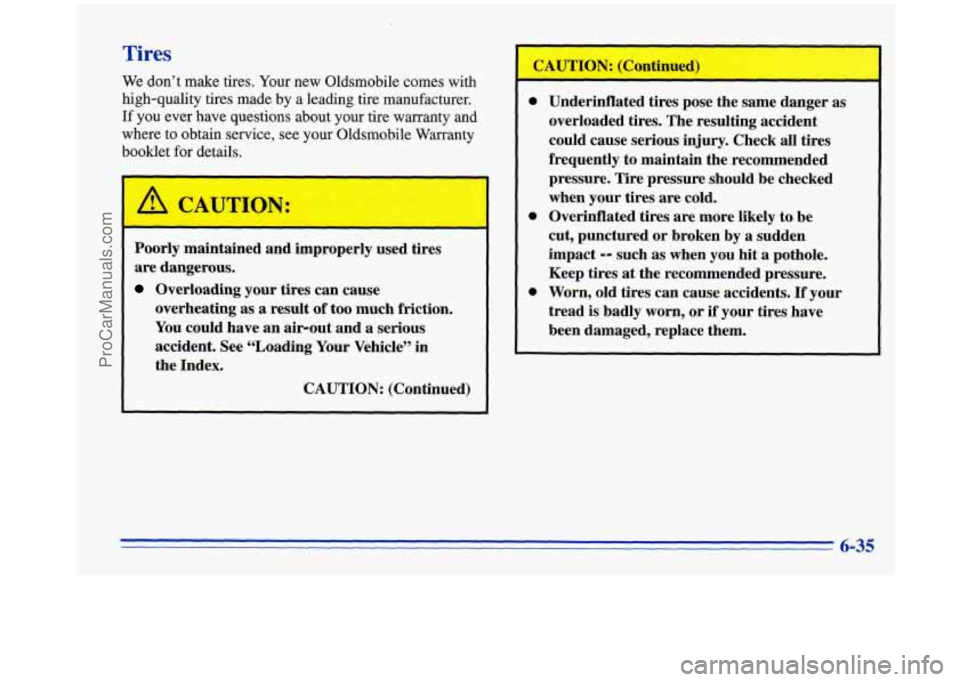 OLDSMOBILE SILHOUETTE 1996 Owners Manual Tires
We don’t make tires. Your new Oldsmobile comes with
high-quality tires made by a leading tire manufacturer.
If you ever have questions about your tire warranty and
wher OLDSMOBILE SILHOUETTE 1996 Owners Manual Tires
We don’t make tires. Your new Oldsmobile comes with
high-quality tires made by a leading tire manufacturer.
If you ever have questions about your tire warranty and
wher