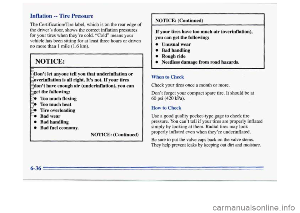 OLDSMOBILE SILHOUETTE 1996 Owners Manual Inflation -- Tire Pressure
The CertificationlTire label, which is on the rear edge 01
the driver’s door, shows the correct inflation pressures
for your tires when they’re cold. “Cold” m OLDSMOBILE SILHOUETTE 1996 Owners Manual Inflation -- Tire Pressure
The CertificationlTire label, which is on the rear edge 01
the driver’s door, shows the correct inflation pressures
for your tires when they’re cold. “Cold” m