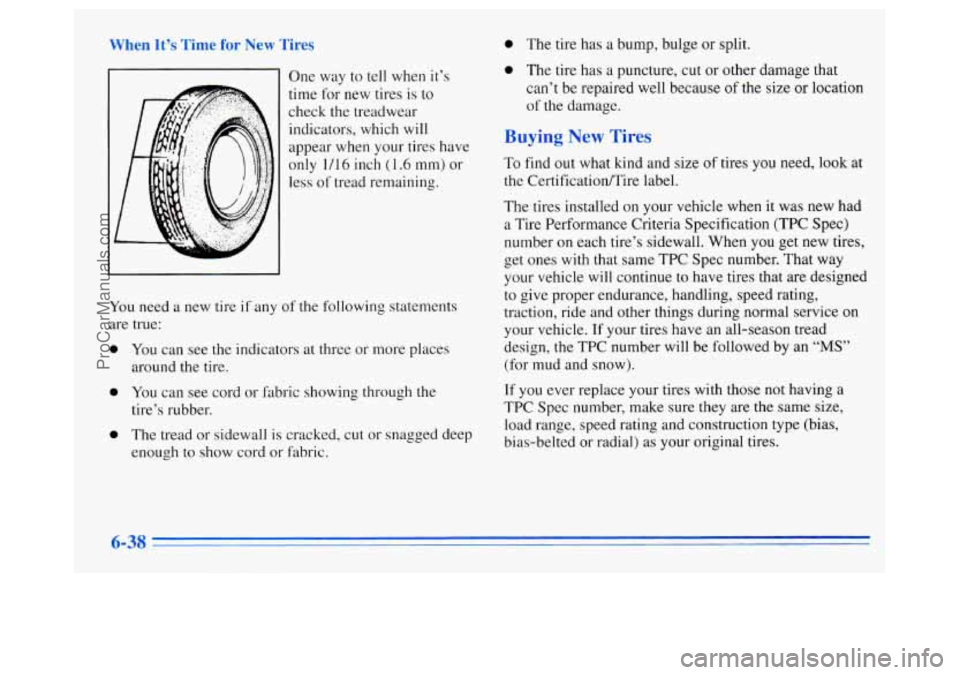 OLDSMOBILE SILHOUETTE 1996 Owners Manual !n It’s Vew Tires 0 The tire has a bump, bulge or split.
One way
to tell when it’s
time for new tires
is to
check the treadwear indicators, which will
appear when your tires have OLDSMOBILE SILHOUETTE 1996 Owners Manual !n It’s Vew Tires 0 The tire has a bump, bulge or split.
One way
to tell when it’s
time for new tires
is to
check the treadwear indicators, which will
appear when your tires have