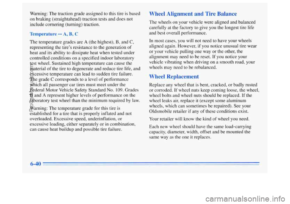 OLDSMOBILE SILHOUETTE 1996 Owners Manual Warning: The traction grade assigned to this tire is based
on braking (straightahead) traction tests and does not
include cornering (turning) traction.
Temperature -- A, B, C
The temperature OLDSMOBILE SILHOUETTE 1996 Owners Manual Warning: The traction grade assigned to this tire is based
on braking (straightahead) traction tests and does not
include cornering (turning) traction.
Temperature -- A, B, C
The temperature