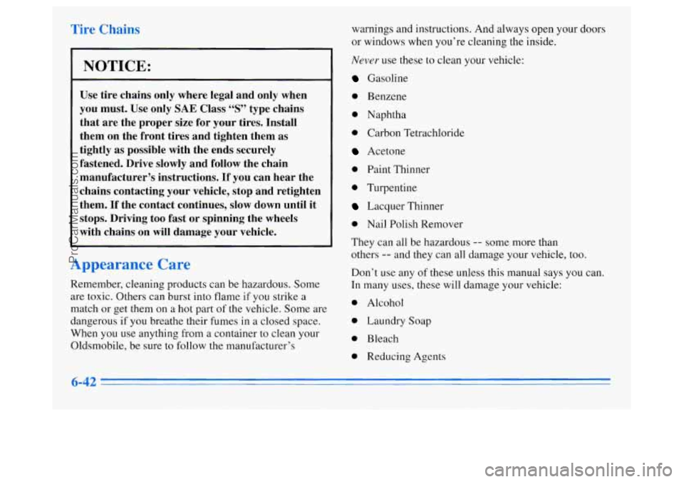 OLDSMOBILE SILHOUETTE 1996 Owners Manual Tire Chains,
I NOTICE:
Use tire chains only where legal and only when
you must. Use only
SAE Class “S” type chains
that are the proper size for your tires. Install
them on the OLDSMOBILE SILHOUETTE 1996 Owners Manual Tire Chains,
I NOTICE:
Use tire chains only where legal and only when
you must. Use only
SAE Class “S” type chains
that are the proper size for your tires. Install
them on the