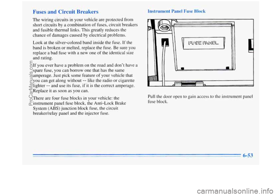 OLDSMOBILE SILHOUETTE 1996 Owners Manual Fuses and Circuit Breakers
The wiring circuits in your vehicle are protected from
short circuits by a combination of fuses, circuit breakers
and fusible thermal links. This greatly re OLDSMOBILE SILHOUETTE 1996 Owners Manual Fuses and Circuit Breakers
The wiring circuits in your vehicle are protected from
short circuits by a combination of fuses, circuit breakers
and fusible thermal links. This greatly re