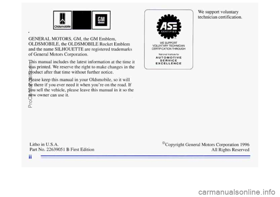 OLDSMOBILE SILHOUETTE 1996  Owners Manual GENERAL MOTORS, GM, the GM Emblem, 
OLDSMOBILE,  the OLDSMOBILE  Rocket Emblem 
and the name  SILHOUETTE  are  registered trademarks 
of  General  Motors Corporation. 
This  manual includes  the lates