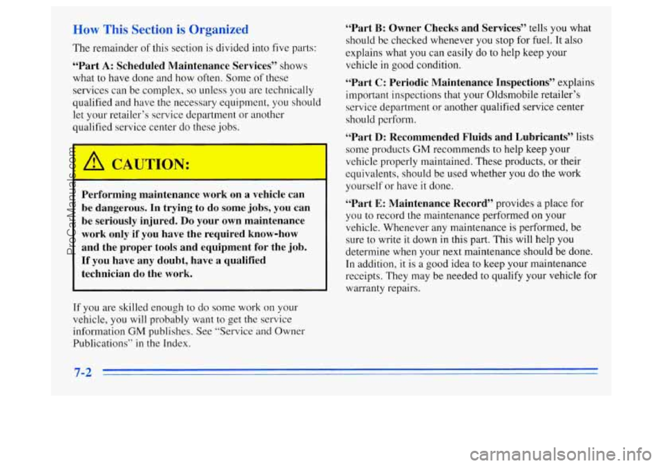 OLDSMOBILE SILHOUETTE 1996 Owners Manual IW This Section is Organized
The remainder of this section is divided into five parts:
“Part A: Scheduled Maintenance Services” shows
what to have done and how often. Some of these
OLDSMOBILE SILHOUETTE 1996 Owners Manual IW This Section is Organized
The remainder of this section is divided into five parts:
“Part A: Scheduled Maintenance Services” shows
what to have done and how often. Some of these