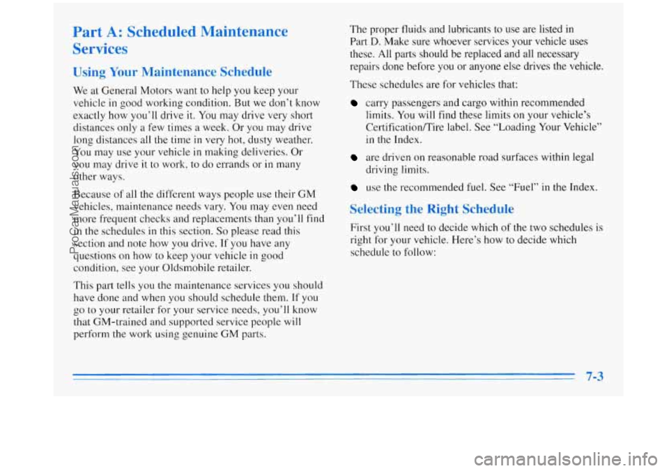 OLDSMOBILE SILHOUETTE 1996 Owners Manual Part A: Scheduled Maintenance
Services
Using Your Maintenance Schedule
We at General Motors want to help you keep your
vehicle
in good working condition. But we don’t know
exactly how y OLDSMOBILE SILHOUETTE 1996 Owners Manual Part A: Scheduled Maintenance
Services
Using Your Maintenance Schedule
We at General Motors want to help you keep your
vehicle
in good working condition. But we don’t know
exactly how y
