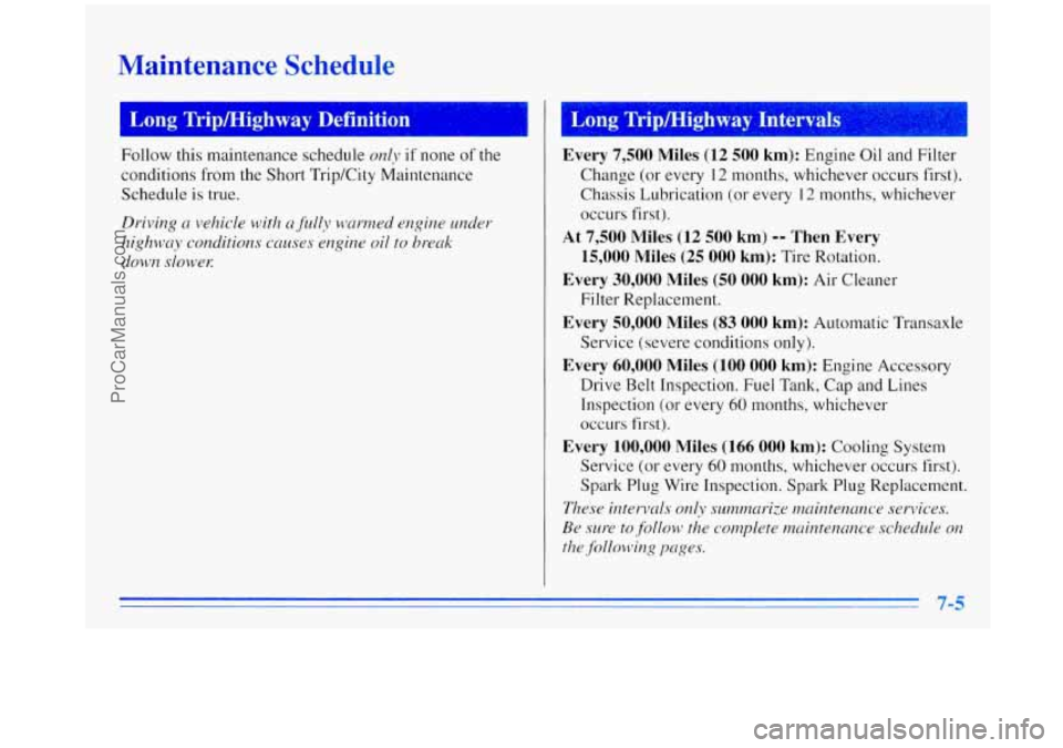 OLDSMOBILE SILHOUETTE 1996 Owners Manual Maintenance Schedule
I Long Tripmighway Definition
Follow this maintenance schedule only if none of the
conditions from the Short Trip/City Maintenance
Schedule is true.
Driving n vehicle OLDSMOBILE SILHOUETTE 1996 Owners Manual Maintenance Schedule
I Long Tripmighway Definition
Follow this maintenance schedule only if none of the
conditions from the Short Trip/City Maintenance
Schedule is true.
Driving n vehicle