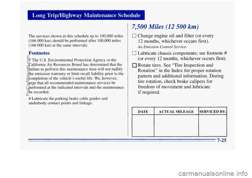 OLDSMOBILE SILHOUETTE 1996 Owners Manual [ Long Tripmighway Maintenance Schedule 1
The services shown in this schedule up to 100,000 miles
(166
000 km) should be performed after 100,000 miles
( 166 000 km) at the same interva OLDSMOBILE SILHOUETTE 1996 Owners Manual [ Long Tripmighway Maintenance Schedule 1
The services shown in this schedule up to 100,000 miles
(166
000 km) should be performed after 100,000 miles
( 166 000 km) at the same interva
