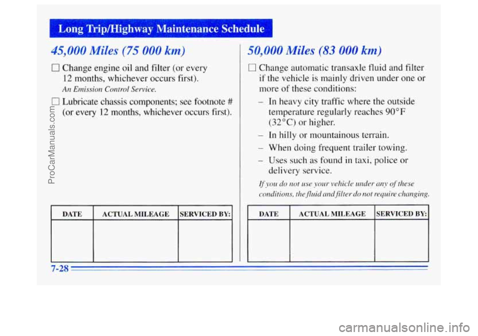 OLDSMOBILE SILHOUETTE 1996 Owners Manual Long Tripmighway Maintenance Schedule I
45,000 Miles (75 000 km)
0 Change engine oil and filter (or every
12 months, whichever occurs first).
An Emission Control Service.
0 Lubricate chassi OLDSMOBILE SILHOUETTE 1996 Owners Manual Long Tripmighway Maintenance Schedule I
45,000 Miles (75 000 km)
0 Change engine oil and filter (or every
12 months, whichever occurs first).
An Emission Control Service.
0 Lubricate chassi