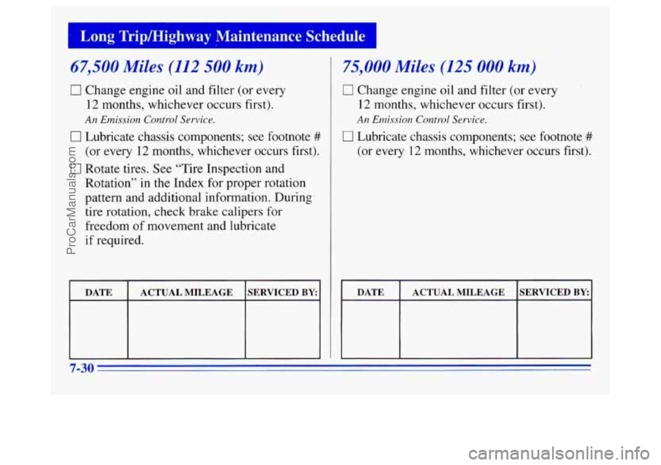 OLDSMOBILE SILHOUETTE 1996  Owners Manual Long TripMighway Maintenance. Schedule I 
67,500 Miles (112 500 km) 
0 Change engine oil  and filter (or every 
12  months, whichever occurs first). 
An  Emission  Control Service. 
0 Lubricate  chass