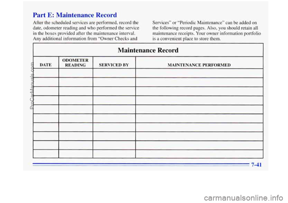 OLDSMOBILE SILHOUETTE 1996 Owners Manual Part E: Maintenance Record
After the scheduled services are performed, record the
Services” or “Periodic Maintenance’’ can be added on
date, odometer reading and who performed th OLDSMOBILE SILHOUETTE 1996 Owners Manual Part E: Maintenance Record
After the scheduled services are performed, record the
Services” or “Periodic Maintenance’’ can be added on
date, odometer reading and who performed th
