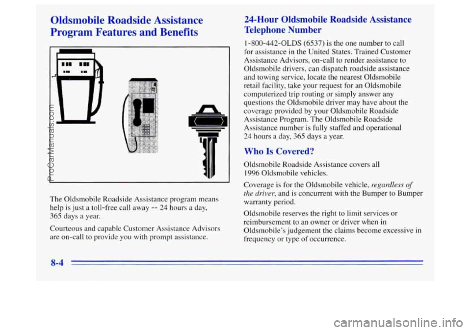 OLDSMOBILE SILHOUETTE 1996 Owners Manual Oldsmobile Roadside Assistance
Program Features and Benefits
The Oldsmobile Roadside Assistance program means
help is just a toll-free call away
-- 24 hours a day,
365 days a year.
Cou OLDSMOBILE SILHOUETTE 1996 Owners Manual Oldsmobile Roadside Assistance
Program Features and Benefits
The Oldsmobile Roadside Assistance program means
help is just a toll-free call away
-- 24 hours a day,
365 days a year.
Cou