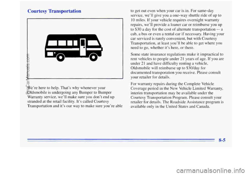 OLDSMOBILE SILHOUETTE 1996 Owners Manual Courtesy Transportation
I
We’re here to help. That’s why whenever your
Oldsmobile is undergoing any Bumper to Bumper
Warranty service, we’ll make sure you don’t end up
stranded at OLDSMOBILE SILHOUETTE 1996 Owners Manual Courtesy Transportation
I
We’re here to help. That’s why whenever your
Oldsmobile is undergoing any Bumper to Bumper
Warranty service, we’ll make sure you don’t end up
stranded at