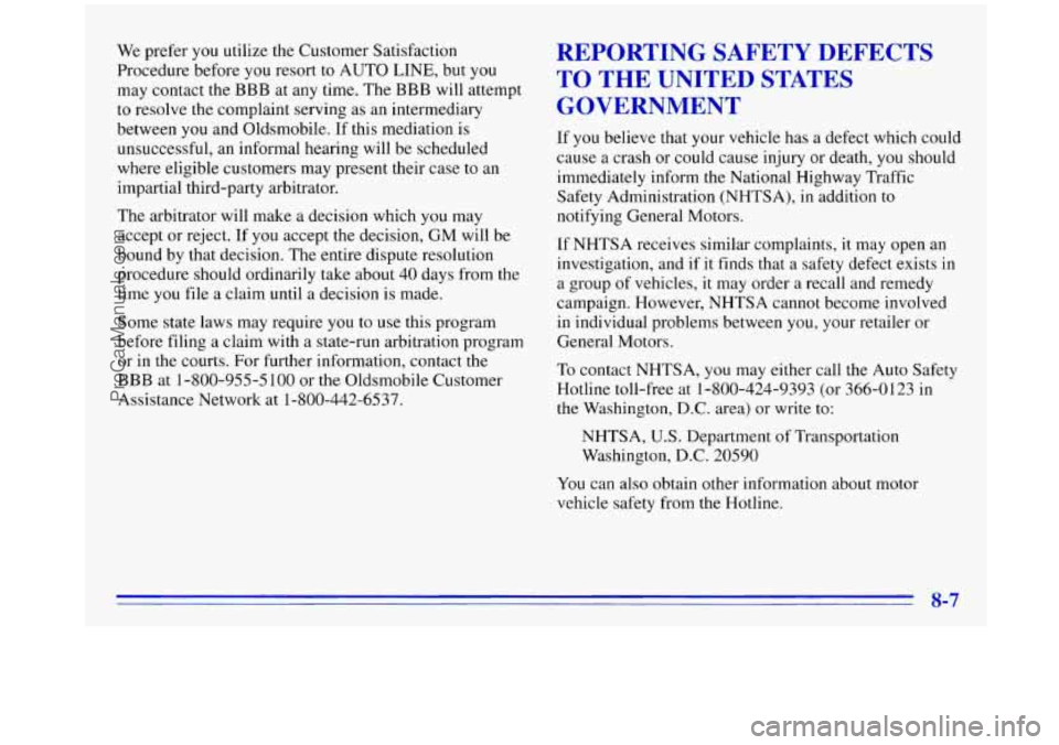 OLDSMOBILE SILHOUETTE 1996 Owners Manual We prefer you utilize the Customer Satisfaction
Procedure before you resort to AUTO LINE, but you
may contact the
BBB at any time. The BBB will attempt
to resolve the complaint se OLDSMOBILE SILHOUETTE 1996 Owners Manual We prefer you utilize the Customer Satisfaction
Procedure before you resort to AUTO LINE, but you
may contact the
BBB at any time. The BBB will attempt
to resolve the complaint se