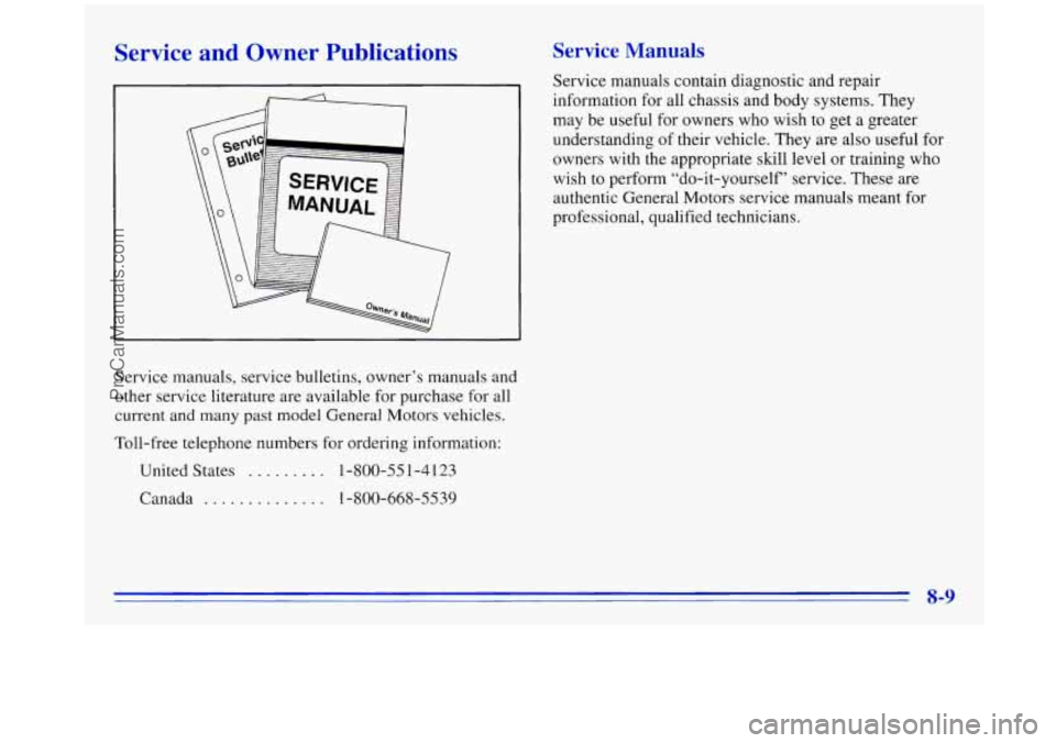 OLDSMOBILE SILHOUETTE 1996 Owners Manual Service and Owner Publications
Service manuals, service bulletins, owner’s manuals and
other service literature are available for purchase for all
current and many past model Gen OLDSMOBILE SILHOUETTE 1996 Owners Manual Service and Owner Publications
Service manuals, service bulletins, owner’s manuals and
other service literature are available for purchase for all
current and many past model Gen