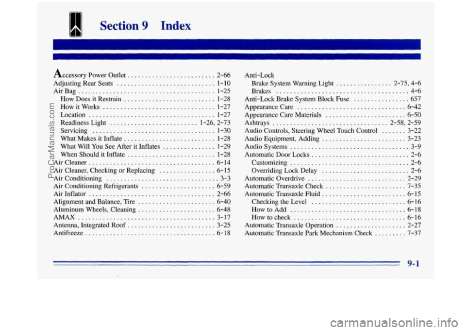 OLDSMOBILE SILHOUETTE 1996 Owners Manual I Section 9 Index
I ..
Accessory Power Outlet ......................... 2-66
Adjusting Rear Seats
............................ 1-10
How Does it Restrain .......................... 1-28
How i OLDSMOBILE SILHOUETTE 1996 Owners Manual I Section 9 Index
I ..
Accessory Power Outlet ......................... 2-66
Adjusting Rear Seats
............................ 1-10
How Does it Restrain .......................... 1-28
How i