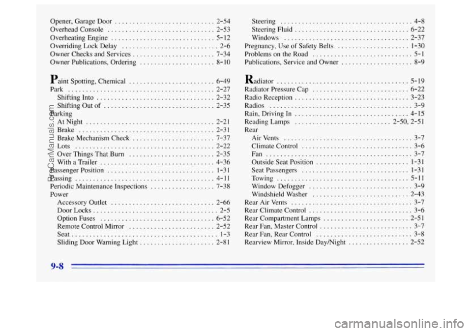 OLDSMOBILE SILHOUETTE 1996 User Guide Opener. GarageDoor ............................ 2-54
Overhead Console
.............................. 2-53
Overheating Engine
............................. 5- 12
Overriding Lock Delay
....... OLDSMOBILE SILHOUETTE 1996 User Guide Opener. GarageDoor ............................ 2-54
Overhead Console
.............................. 2-53
Overheating Engine
............................. 5- 12
Overriding Lock Delay
.......
