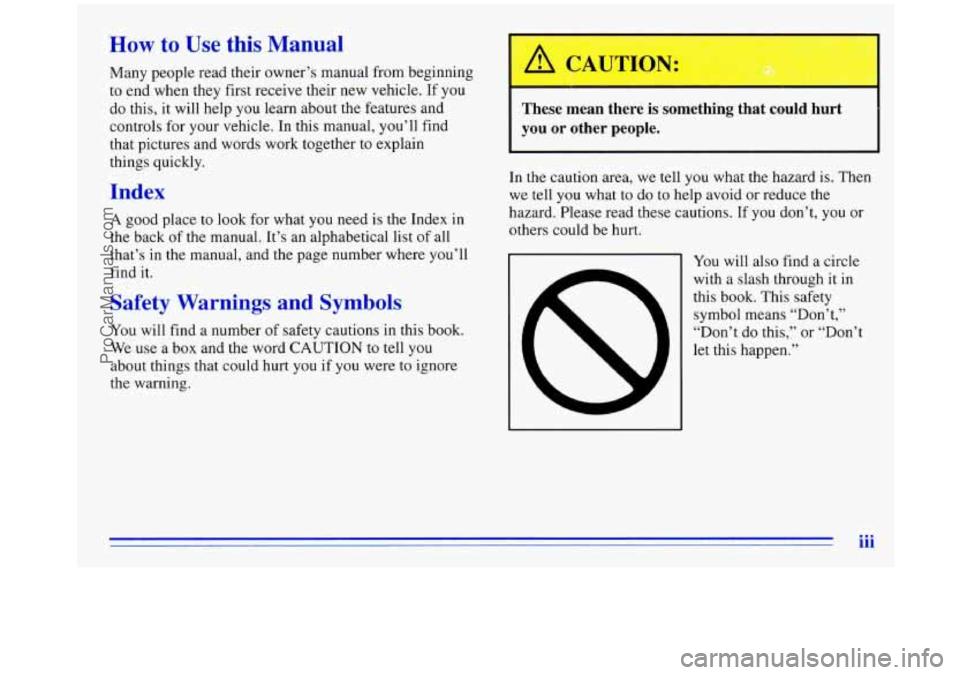 OLDSMOBILE SILHOUETTE 1996  Owners Manual How to Use this  Manual 
Many  people read their  owner’s  manual from  beginning 
to  end  when they  first  receive  their new vehicle. If you 
do  this, 
it will  help  you learn  about the featu