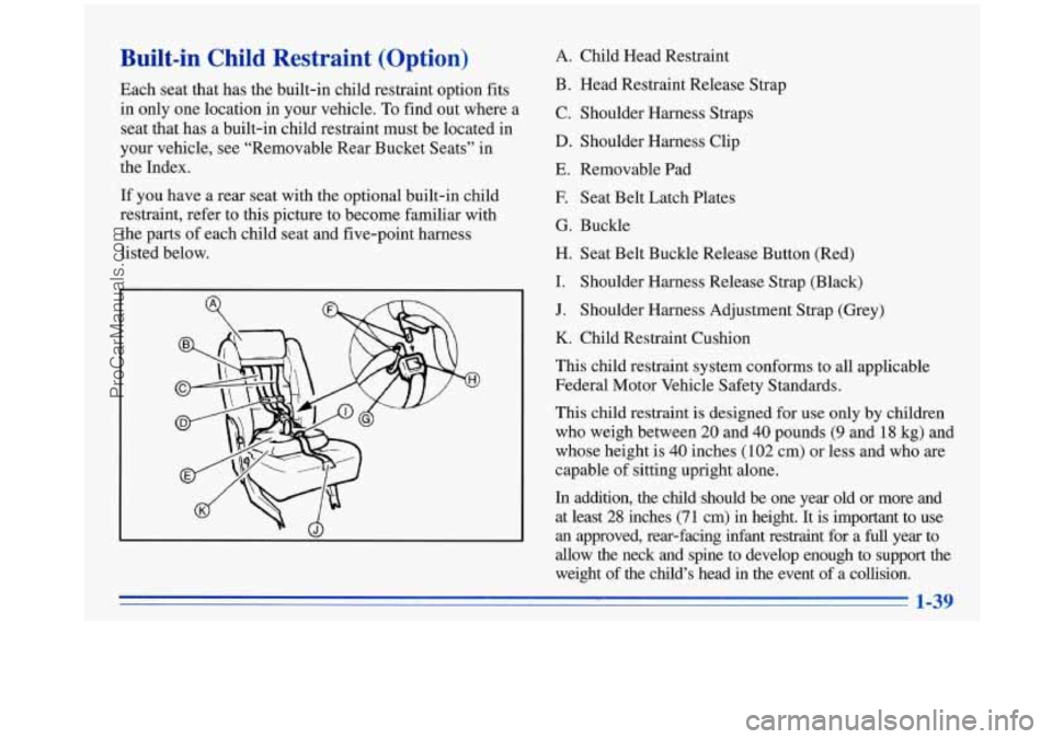 OLDSMOBILE SILHOUETTE 1996 Service Manual Built-in Child Restraint (Option)
Each seat that has the built-in child restraint option fits
in only one location in your vehicle.
To find out where a
seat that has
a built-i OLDSMOBILE SILHOUETTE 1996 Service Manual Built-in Child Restraint (Option)
Each seat that has the built-in child restraint option fits
in only one location in your vehicle.
To find out where a
seat that has
a built-i