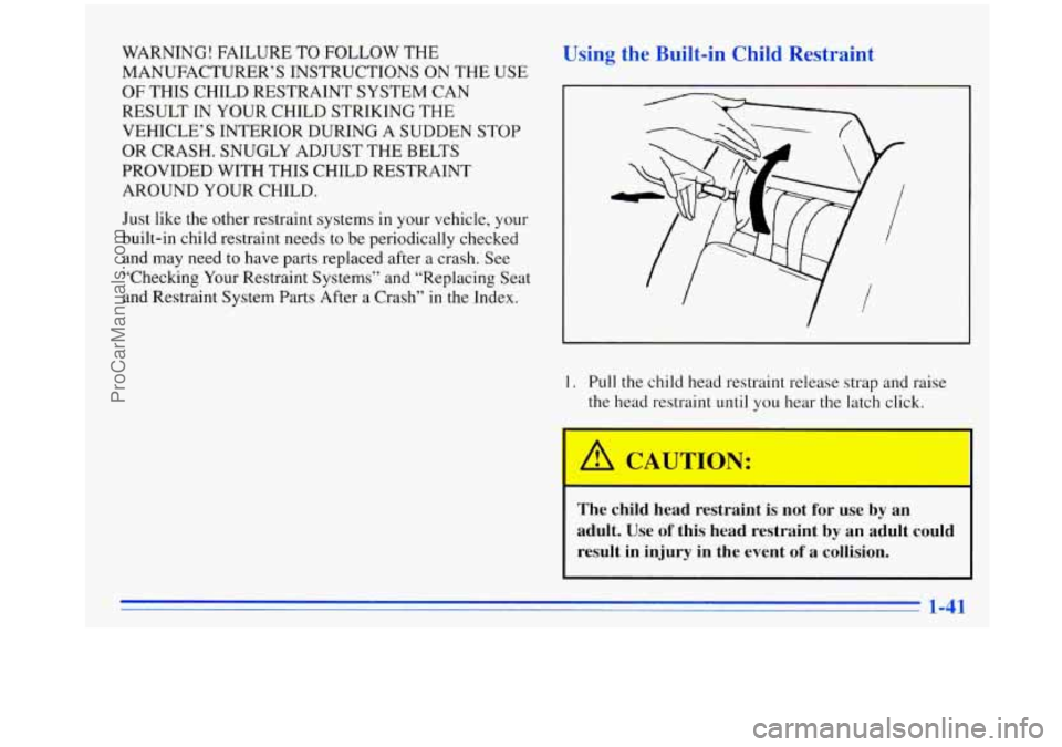OLDSMOBILE SILHOUETTE 1996 Service Manual WARNING! FAILURE TO FOLLOW THE
MANUFACTURER’S INSTRUCTIONS ON THE
USE
OF THIS CHILD RESTRAINT SYSTEM CAN
RESULT IN YOUR CHILD STRIKING THE
VEHICLE’S INTERIOR DURING
A SUDDEN STOP OLDSMOBILE SILHOUETTE 1996 Service Manual WARNING! FAILURE TO FOLLOW THE
MANUFACTURER’S INSTRUCTIONS ON THE
USE
OF THIS CHILD RESTRAINT SYSTEM CAN
RESULT IN YOUR CHILD STRIKING THE
VEHICLE’S INTERIOR DURING
A SUDDEN STOP