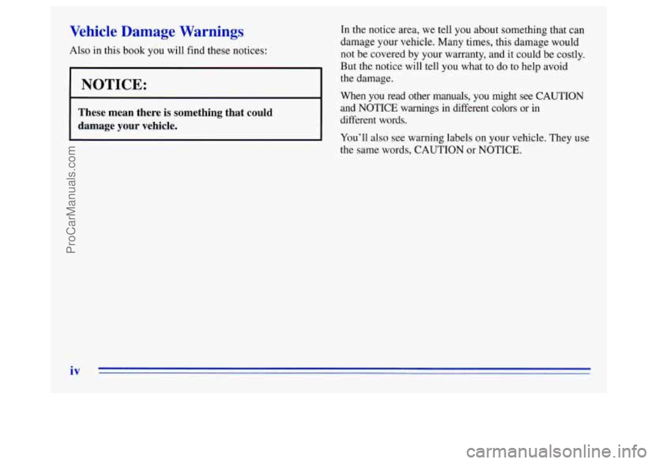OLDSMOBILE SILHOUETTE 1996 Owners Manual Vehicle Damage Warnings
Also in this book you will find these notices:
NOTICE:
These mean there is something that could
damage your vehicle.
iv
In the notice area, we tell you about OLDSMOBILE SILHOUETTE 1996 Owners Manual Vehicle Damage Warnings
Also in this book you will find these notices:
NOTICE:
These mean there is something that could
damage your vehicle.
iv
In the notice area, we tell you about