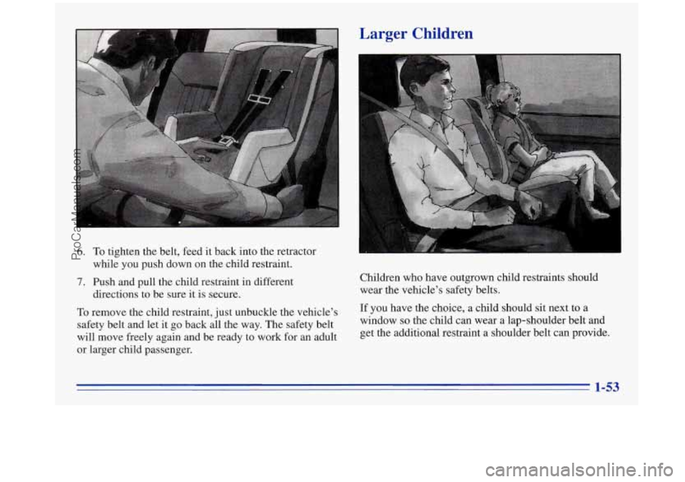 OLDSMOBILE SILHOUETTE 1996 Repair Manual Larger Children
6. To tighten the belt, feed it back into the retractor
while you push down on the child restraint.
7. Push and pull the child restraint in different
directions OLDSMOBILE SILHOUETTE 1996 Repair Manual Larger Children
6. To tighten the belt, feed it back into the retractor
while you push down on the child restraint.
7. Push and pull the child restraint in different
directions