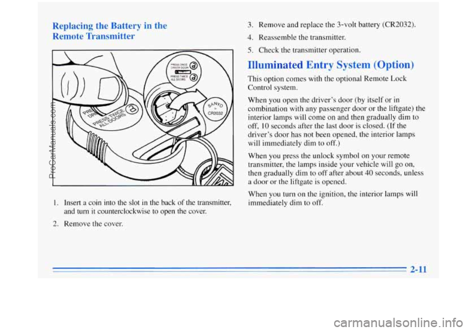 OLDSMOBILE SILHOUETTE 1996 Manual PDF Replacing the Battery in the Remote Transmitter
1. Insert a coin into the slot in the back of the transmitter,
and
turn it counterclockwise to open the cover.
2. Remove the cover.
3 OLDSMOBILE SILHOUETTE 1996 Manual PDF Replacing the Battery in the Remote Transmitter
1. Insert a coin into the slot in the back of the transmitter,
and
turn it counterclockwise to open the cover.
2. Remove the cover.
3