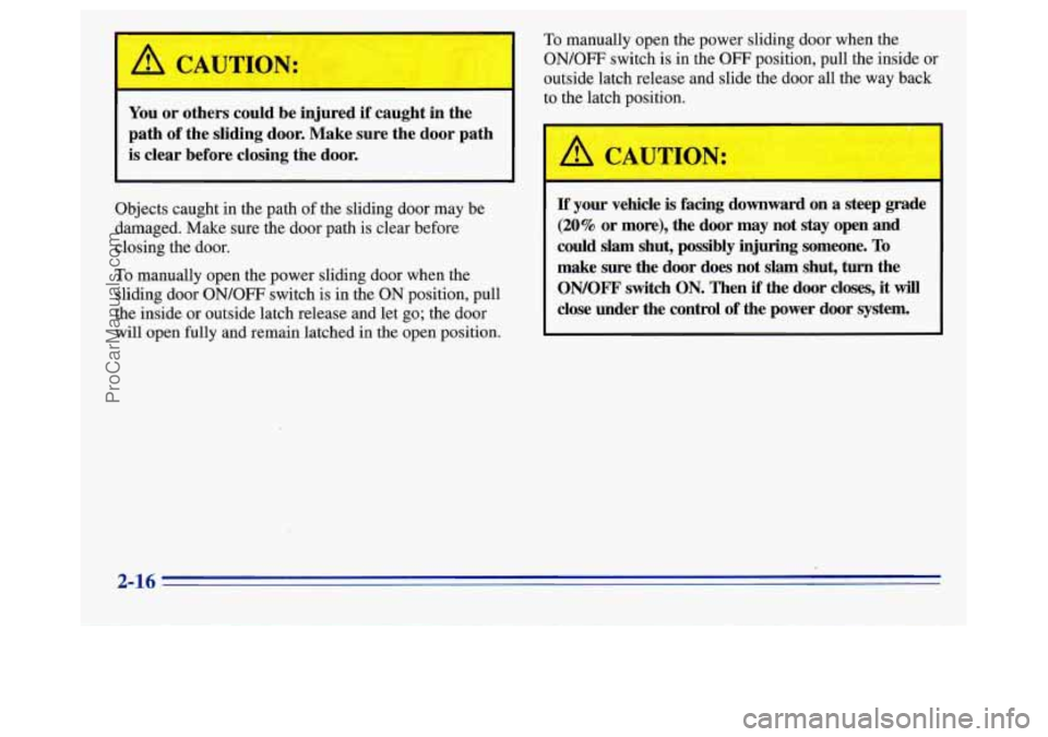 OLDSMOBILE SILHOUETTE 1996 Manual PDF You or others could be injured if caught in the
path of the sliding door. Make sure the door path
is clear before closing the door.
Objects caught in the path of the sliding door may OLDSMOBILE SILHOUETTE 1996 Manual PDF You or others could be injured if caught in the
path of the sliding door. Make sure the door path
is clear before closing the door.
Objects caught in the path of the sliding door may