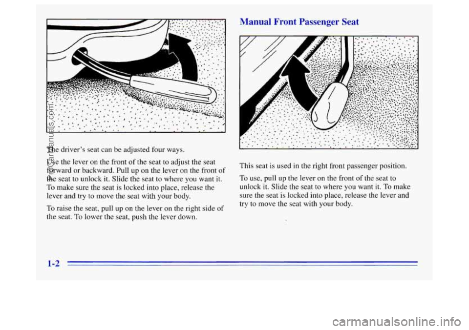 OLDSMOBILE SILHOUETTE 1996  Owners Manual Manual  Front  Passenger  Seat 
The driver’s seat can  be adjusted  four ways. 
Use the  lever on the front  of the  seat to adjust the seat 
forward  or backward.  Pull up on the  lever 
on the  fr