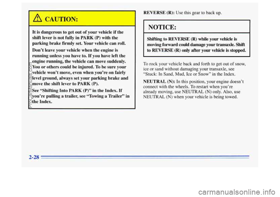 OLDSMOBILE SILHOUETTE 1996 Owners Manual A CAUTION:
It is dangerous to get out of your vehicle if the
shift lever is not fully in PARK
(P) with the
parking brake firmly set. Your vehicle can roll.
Don’t leave your vehic OLDSMOBILE SILHOUETTE 1996 Owners Manual A CAUTION:
It is dangerous to get out of your vehicle if the
shift lever is not fully in PARK
(P) with the
parking brake firmly set. Your vehicle can roll.
Don’t leave your vehic