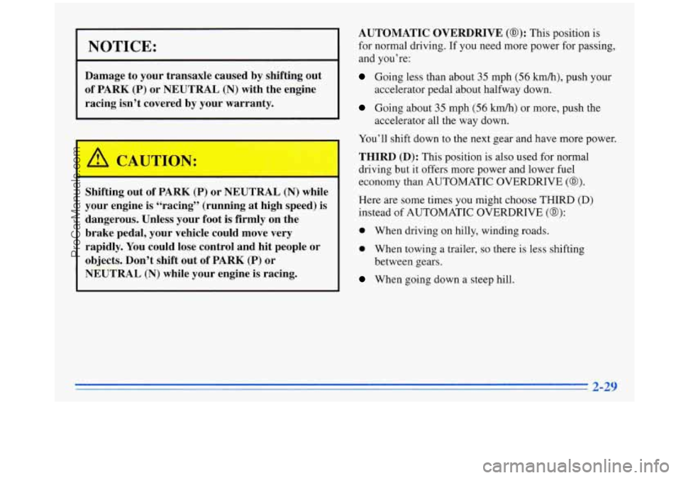 OLDSMOBILE SILHOUETTE 1996  Owners Manual I NOTICE: 
r 
~~~ ~  ~ 
Damage to  your  transaxle  caused by shifting  out 
of PARK (P) or NEUTRAL (N) with  the engine 
racing  isn’t covered  by your  warranty. 
1 
Shifting  out of  PARK (P) or 